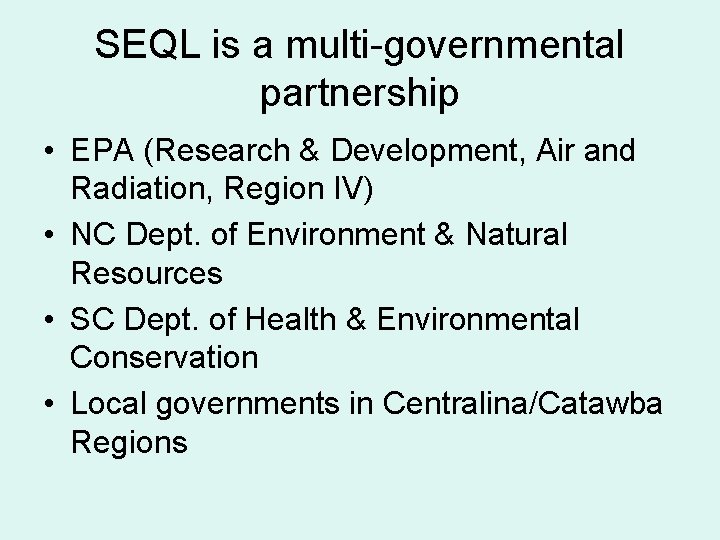 SEQL is a multi-governmental partnership • EPA (Research & Development, Air and Radiation, Region