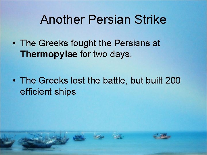 Another Persian Strike • The Greeks fought the Persians at Thermopylae for two days.