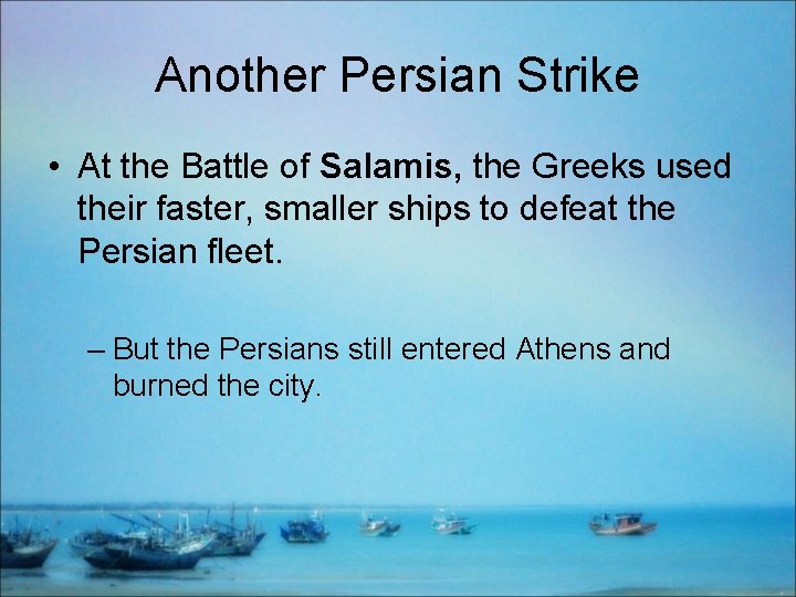 Another Persian Strike • At the Battle of Salamis, the Greeks used their faster,