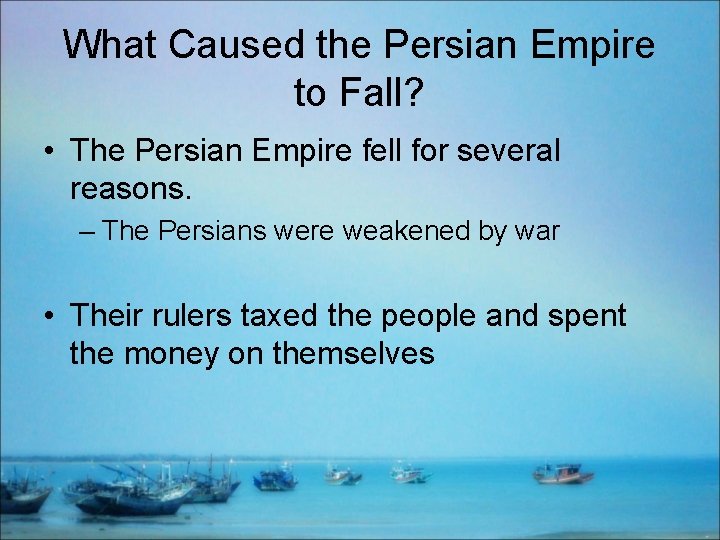 What Caused the Persian Empire to Fall? • The Persian Empire fell for several