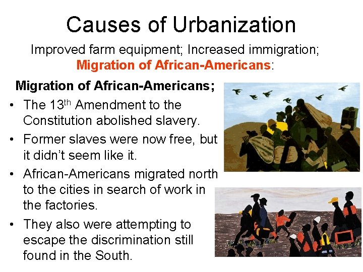 Causes of Urbanization Improved farm equipment; Increased immigration; Migration of African-Americans: Migration of African-Americans;