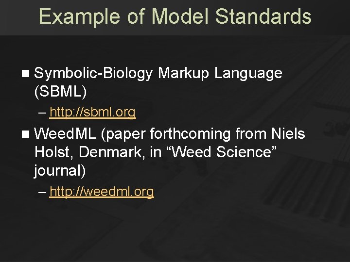 Example of Model Standards n Symbolic-Biology Markup Language (SBML) – http: //sbml. org n Example of Model Standards n Symbolic-Biology Markup Language (SBML) – http: //sbml. org n