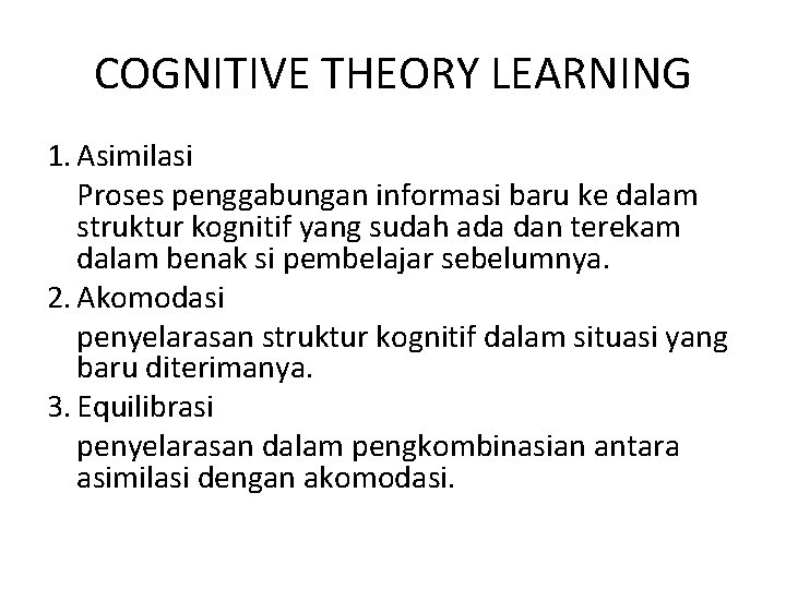 COGNITIVE THEORY LEARNING 1. Asimilasi Proses penggabungan informasi baru ke dalam struktur kognitif yang