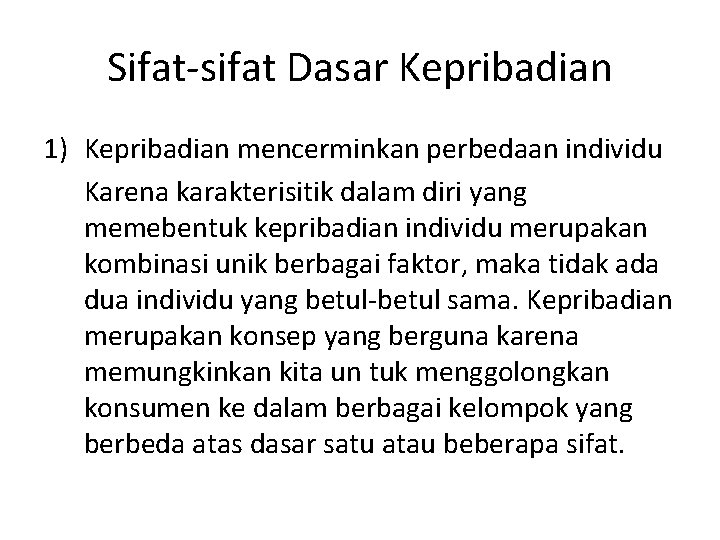 Sifat-sifat Dasar Kepribadian 1) Kepribadian mencerminkan perbedaan individu Karena karakterisitik dalam diri yang memebentuk