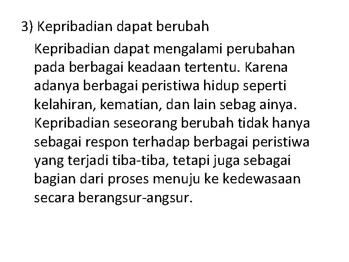 3) Kepribadian dapat berubah Kepribadian dapat mengalami perubahan pada berbagai keadaan tertentu. Karena adanya