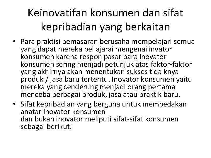 Keinovatifan konsumen dan sifat kepribadian yang berkaitan • Para praktisi pemasaran berusaha mempelajari semua