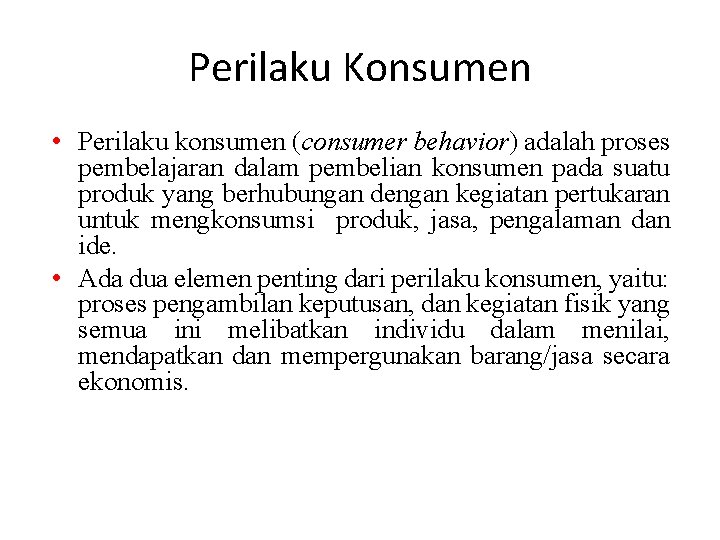 Perilaku Konsumen • Perilaku konsumen (consumer behavior) adalah proses pembelajaran dalam pembelian konsumen pada