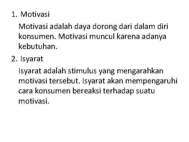 1. Motivasi adalah daya dorong dari dalam diri konsumen. Motivasi muncul karena adanya kebutuhan.