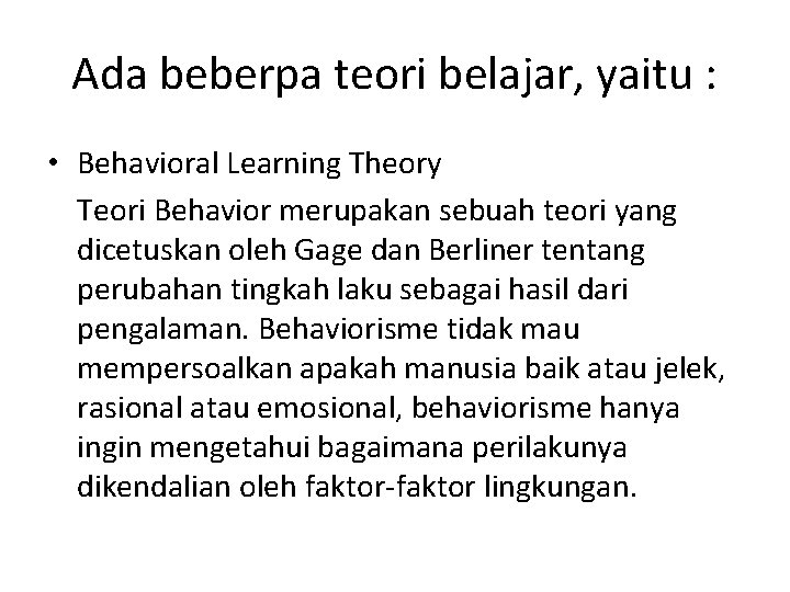 Ada beberpa teori belajar, yaitu : • Behavioral Learning Theory Teori Behavior merupakan sebuah