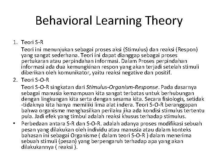 Behavioral Learning Theory 1. Teori S-R Teori ini menunjukan sebagai proses aksi (Stimulus) dan