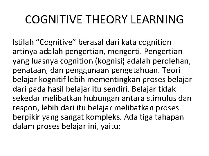 COGNITIVE THEORY LEARNING Istilah “Cognitive” berasal dari kata cognition artinya adalah pengertian, mengerti. Pengertian