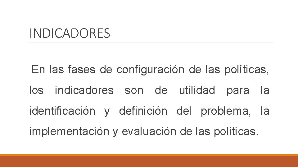 INDICADORES En las fases de configuración de las políticas, los indicadores son de utilidad