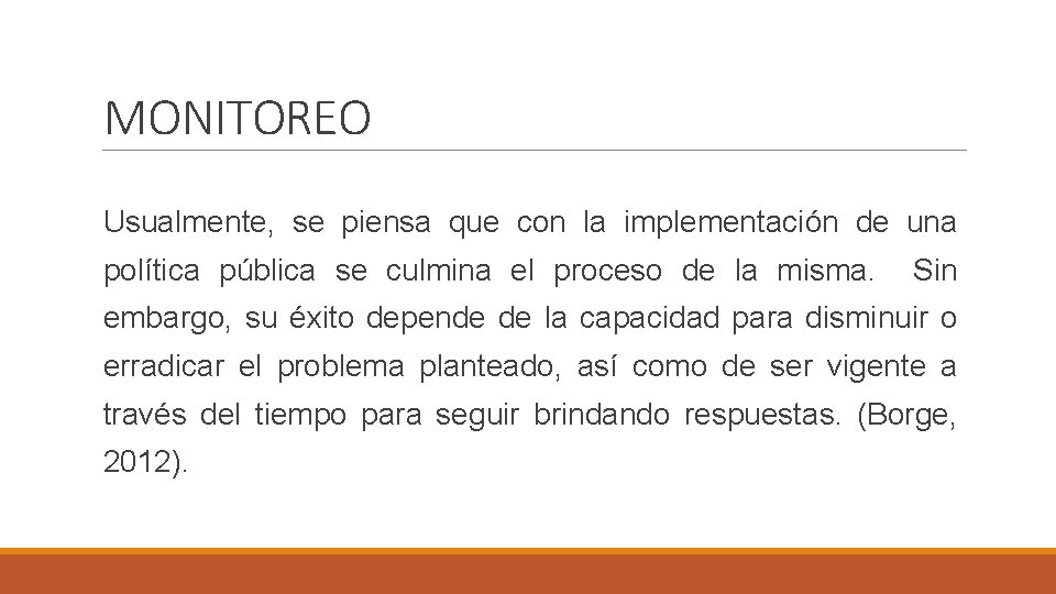 MONITOREO Usualmente, se piensa que con la implementación de una política pública se culmina