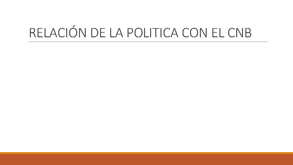 RELACIÓN DE LA POLITICA CON EL CNB 