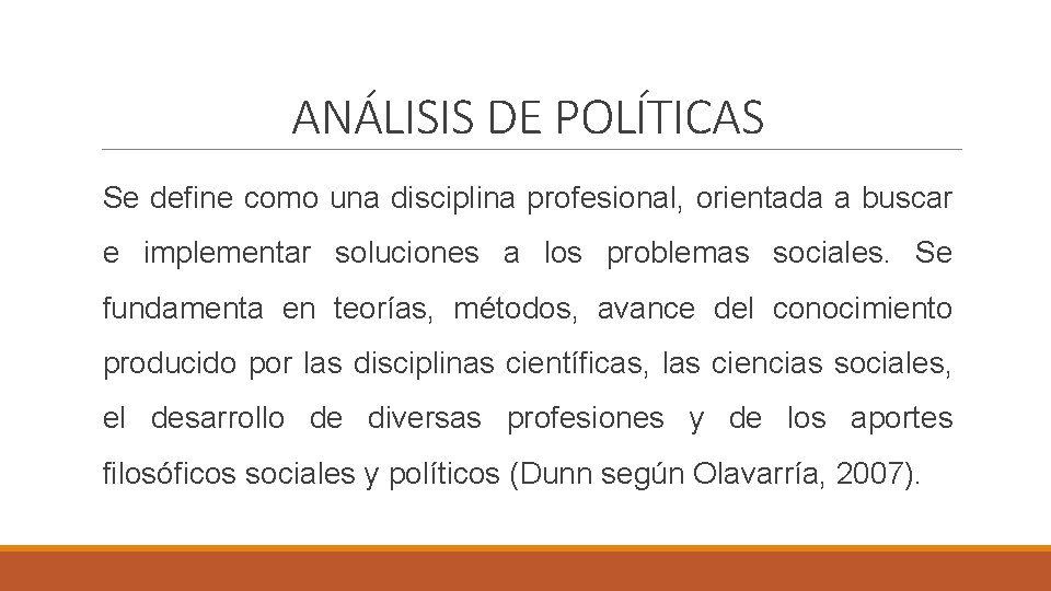 ANÁLISIS DE POLÍTICAS Se define como una disciplina profesional, orientada a buscar e implementar