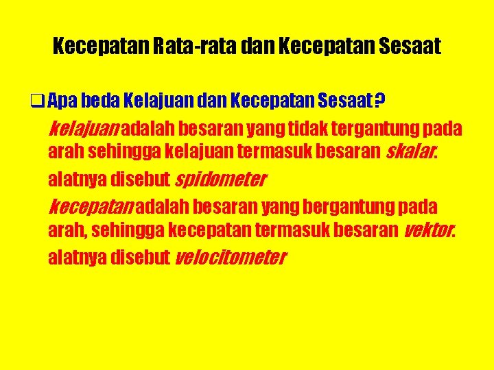 Kecepatan Rata-rata dan Kecepatan Sesaat q Apa beda Kelajuan dan Kecepatan Sesaat ? kelajuan