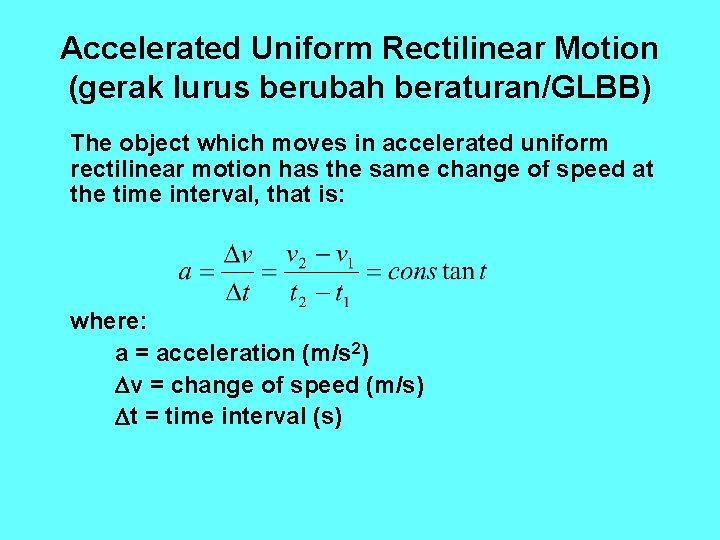 Accelerated Uniform Rectilinear Motion (gerak lurus berubah beraturan/GLBB) The object which moves in accelerated