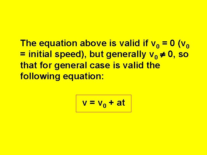 The equation above is valid if v 0 = 0 (v 0 = initial