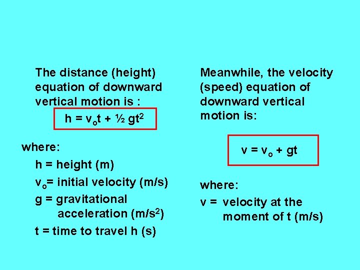 The distance (height) equation of downward vertical motion is : h = vot +