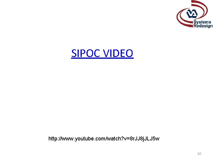 SIPOC VIDEO http: //www. youtube. com/watch? v=8 r. JJ 8 j. JLJ 5 w