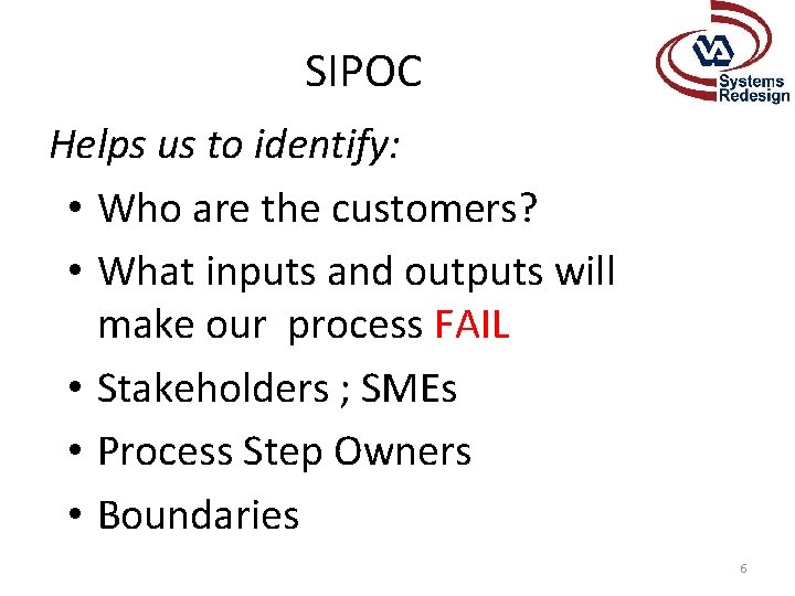 SIPOC Helps us to identify: • Who are the customers? • What inputs and