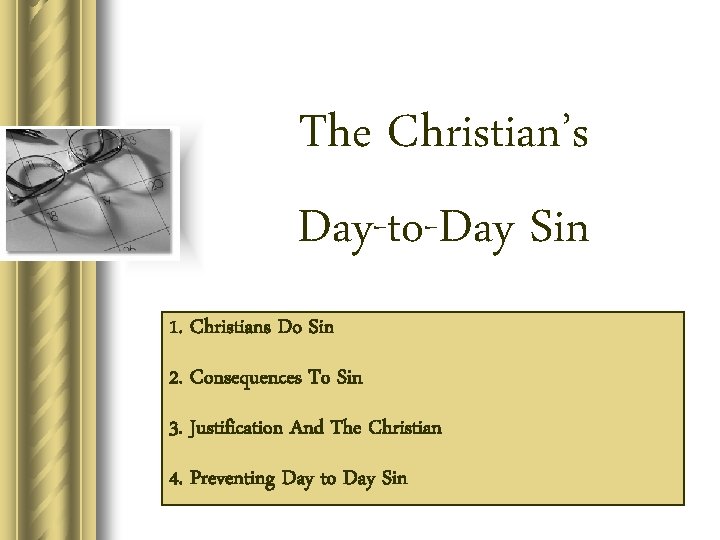 The Christian’s Day-to-Day Sin 1. Christians Do Sin 2. Consequences To Sin 3. Justification