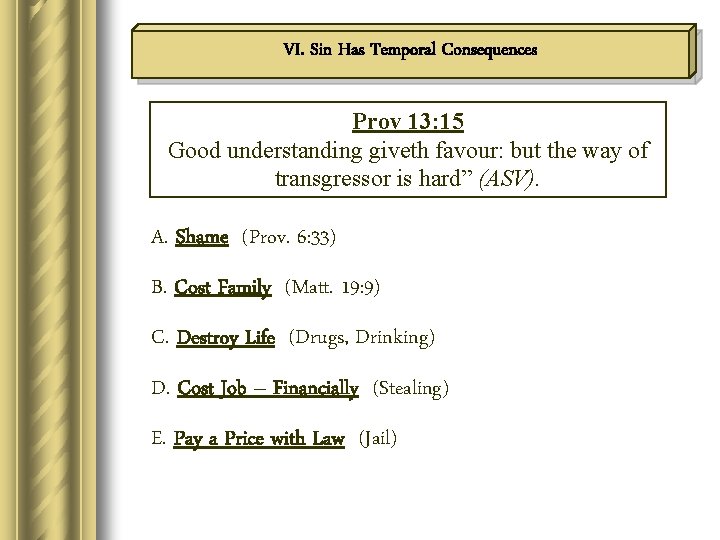 VI. Sin Has Temporal Consequences Prov 13: 15 Good understanding giveth favour: but the