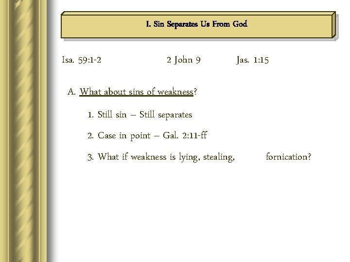 I. Sin Separates Us From God Isa. 59: 1 -2 2 John 9 Jas.