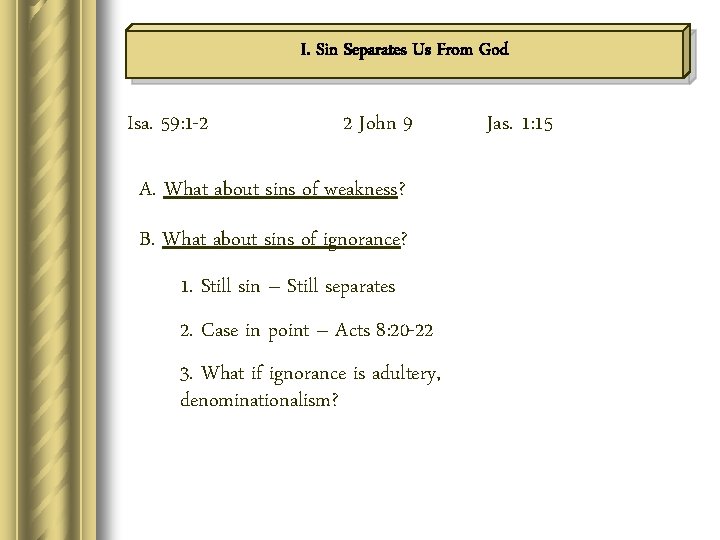 I. Sin Separates Us From God Isa. 59: 1 -2 2 John 9 A.