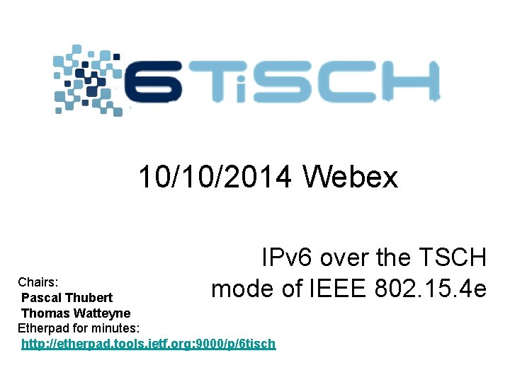 10/10/2014 Webex IPv 6 over the TSCH mode of IEEE 802. 15. 4 e
