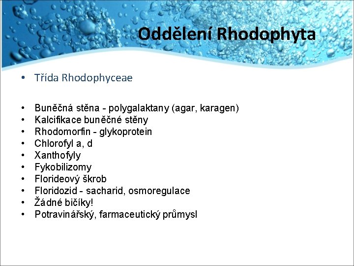 Oddělení Rhodophyta • Třída Rhodophyceae • • • Buněčná stěna - polygalaktany (agar, karagen)
