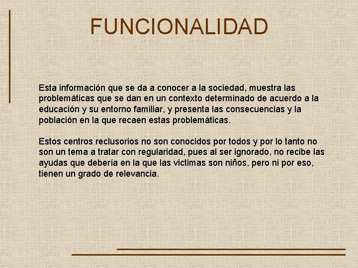 FUNCIONALIDAD Esta información que se da a conocer a la sociedad, muestra las problemáticas