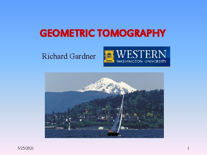 GEOMETRIC TOMOGRAPHY Richard Gardner 5/25/2021 1 