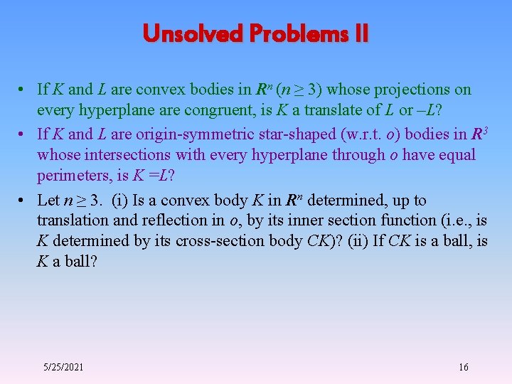 Unsolved Problems II • If K and L are convex bodies in Rn (n