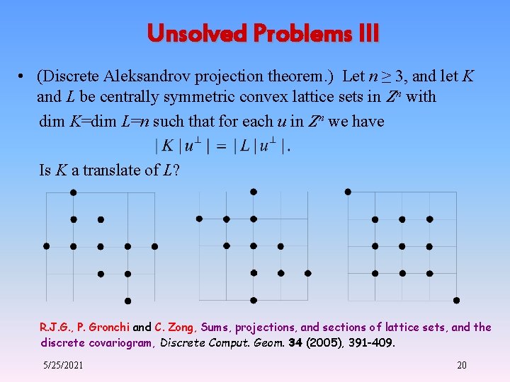 Unsolved Problems III • (Discrete Aleksandrov projection theorem. ) Let n ≥ 3, and