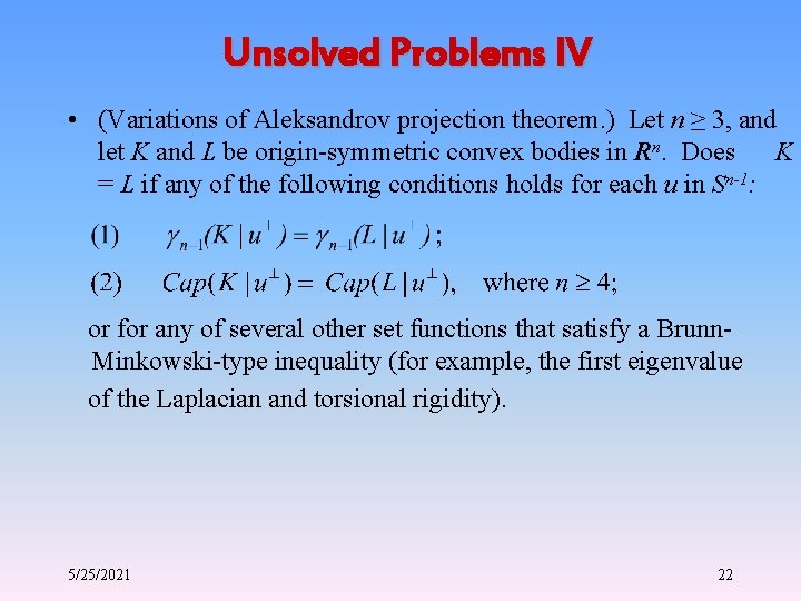 Unsolved Problems IV • (Variations of Aleksandrov projection theorem. ) Let n ≥ 3,