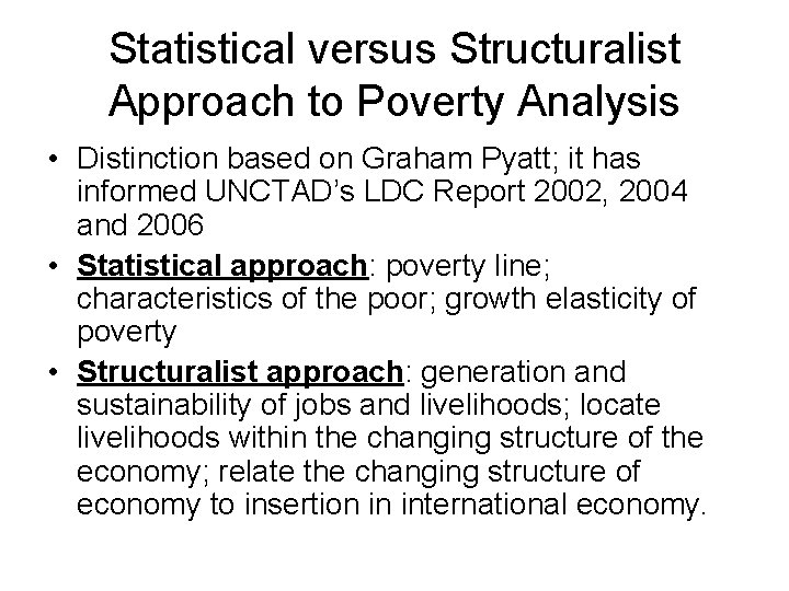 Statistical versus Structuralist Approach to Poverty Analysis • Distinction based on Graham Pyatt; it