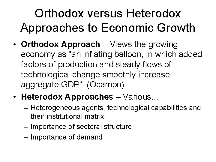 Orthodox versus Heterodox Approaches to Economic Growth • Orthodox Approach – Views the growing