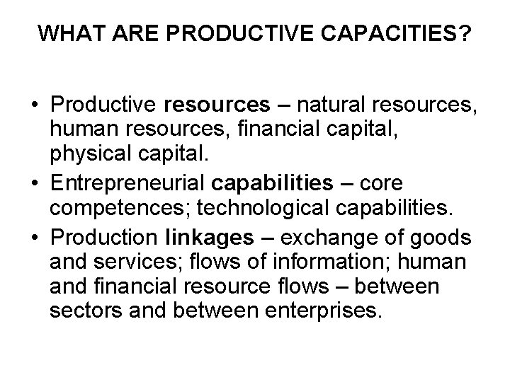 WHAT ARE PRODUCTIVE CAPACITIES? • Productive resources – natural resources, human resources, financial capital,