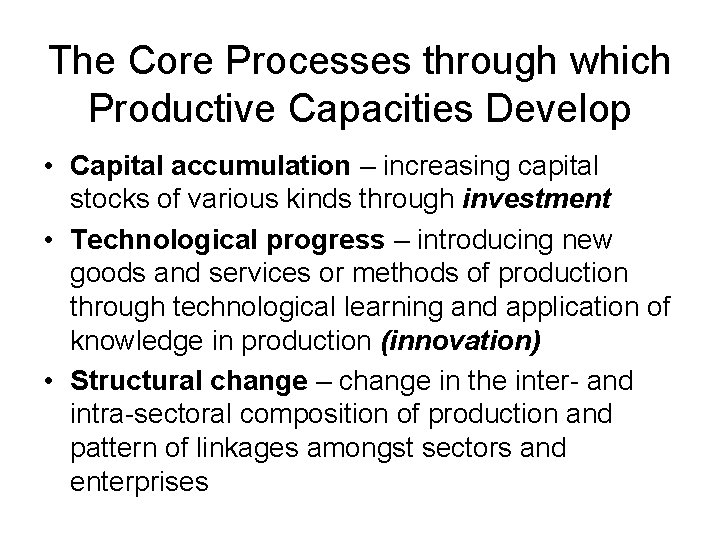 The Core Processes through which Productive Capacities Develop • Capital accumulation – increasing capital