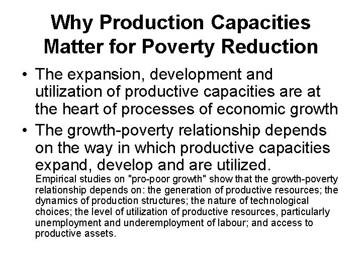 Why Production Capacities Matter for Poverty Reduction • The expansion, development and utilization of