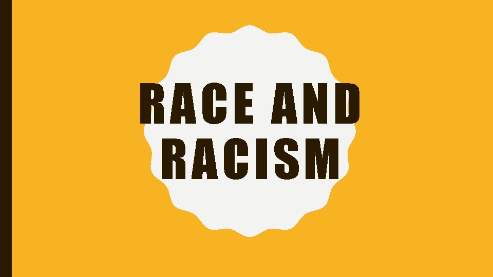 RACE AND RACISM 