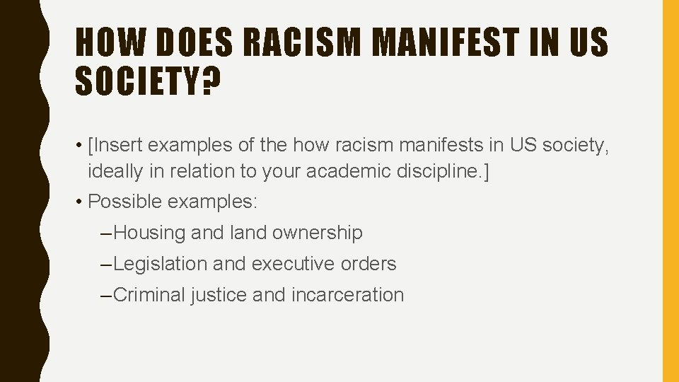 HOW DOES RACISM MANIFEST IN US SOCIETY? • [Insert examples of the how racism