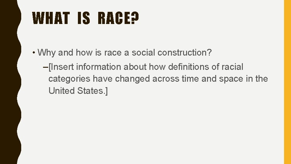 WHAT IS RACE? • Why and how is race a social construction? – [Insert