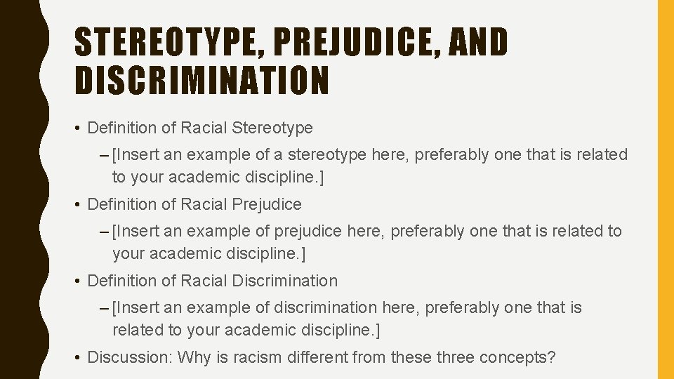 STEREOTYPE, PREJUDICE, AND DISCRIMINATION • Definition of Racial Stereotype – [Insert an example of