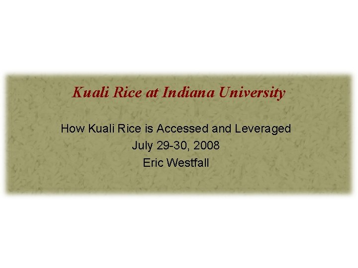 Kuali Rice at Indiana University How Kuali Rice is Accessed and Leveraged July 29