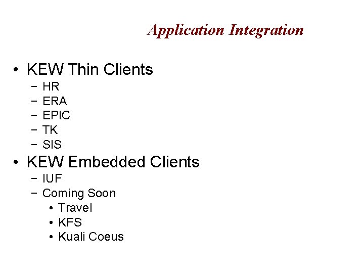 Application Integration • KEW Thin Clients − − − HR ERA EPIC TK SIS