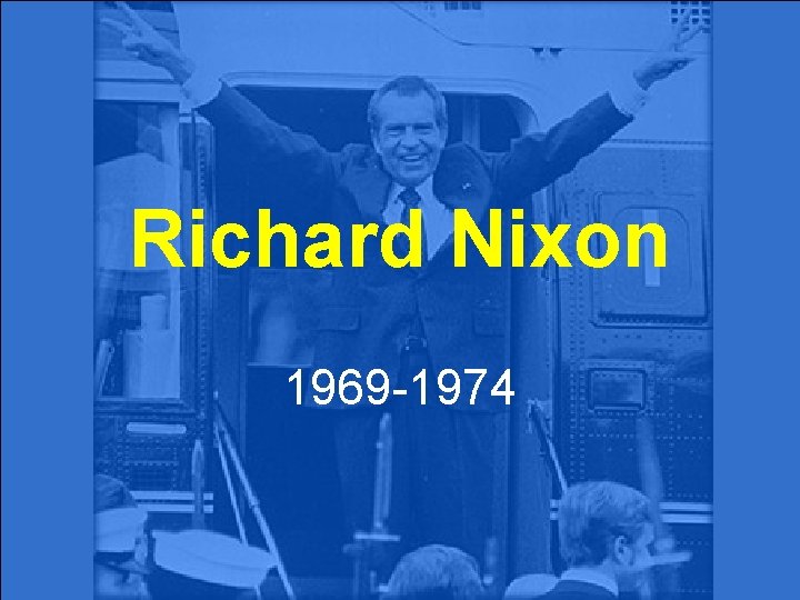 Richard Nixon 1969 -1974 