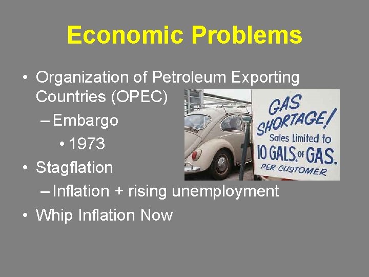 Economic Problems • Organization of Petroleum Exporting Countries (OPEC) – Embargo • 1973 •