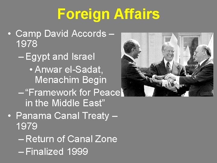 Foreign Affairs • Camp David Accords – 1978 – Egypt and Israel • Anwar